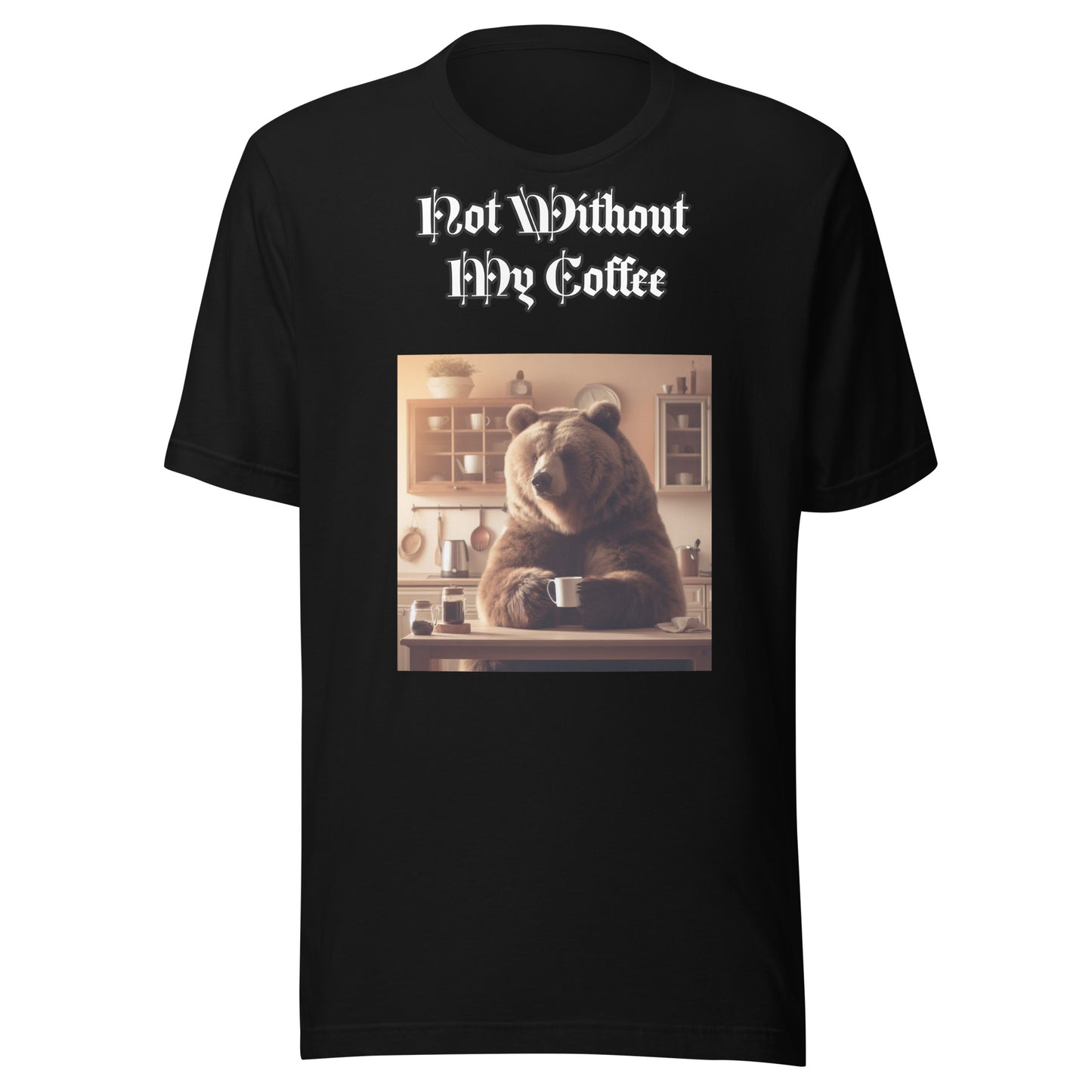 Not Without My Coffee – Caffeine Lover T-Shirt | Bear Bones Brand