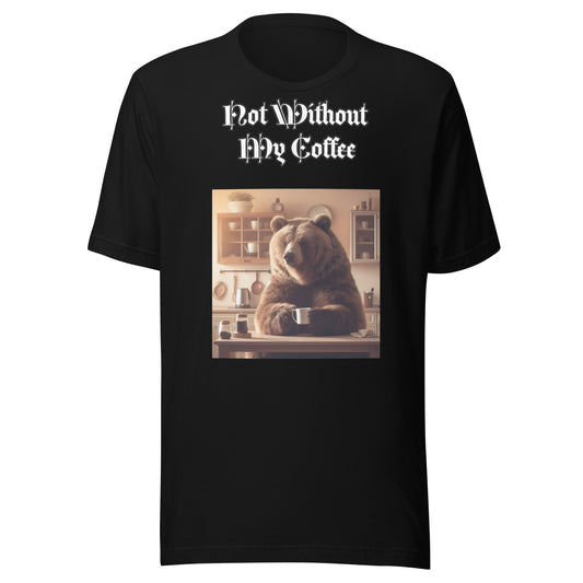 Not Without My Coffee – Caffeine Lover T-Shirt | Bear Bones Brand