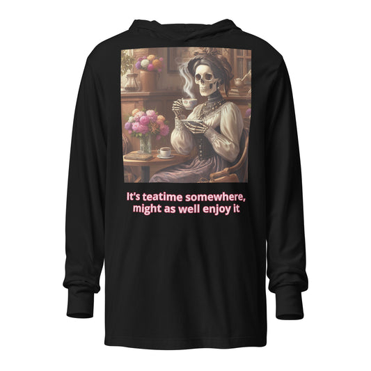 It's teatime somewhere, might as well enjoy it hooded long-sleeve tee