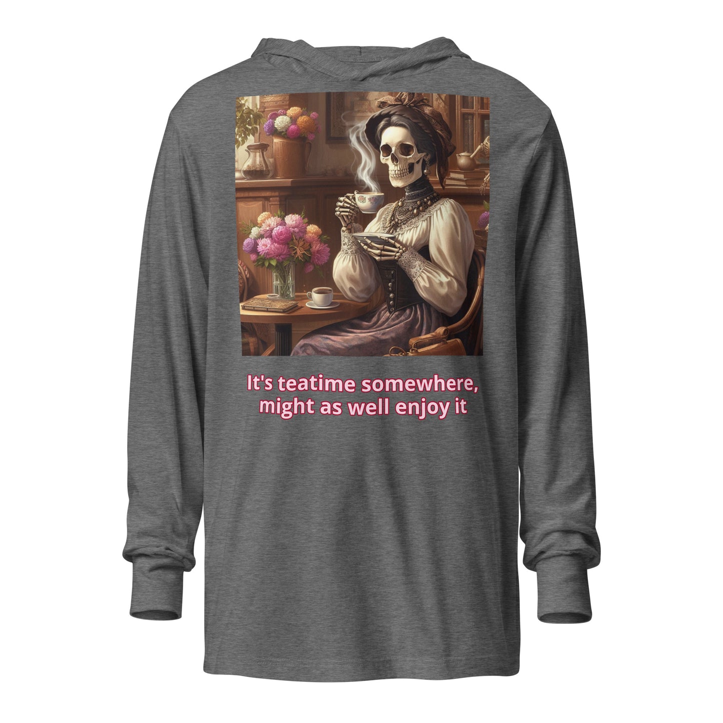 It's teatime somewhere, might as well enjoy it hooded long-sleeve tee