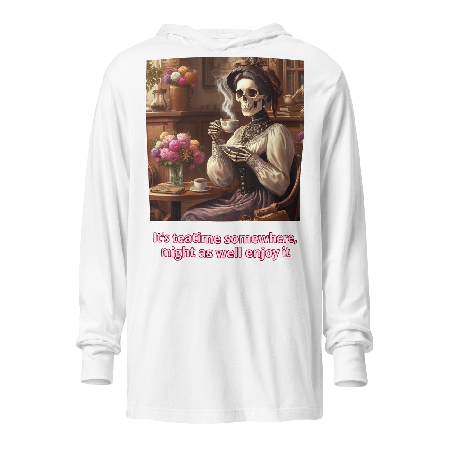 It's teatime somewhere, might as well enjoy it hooded long-sleeve tee