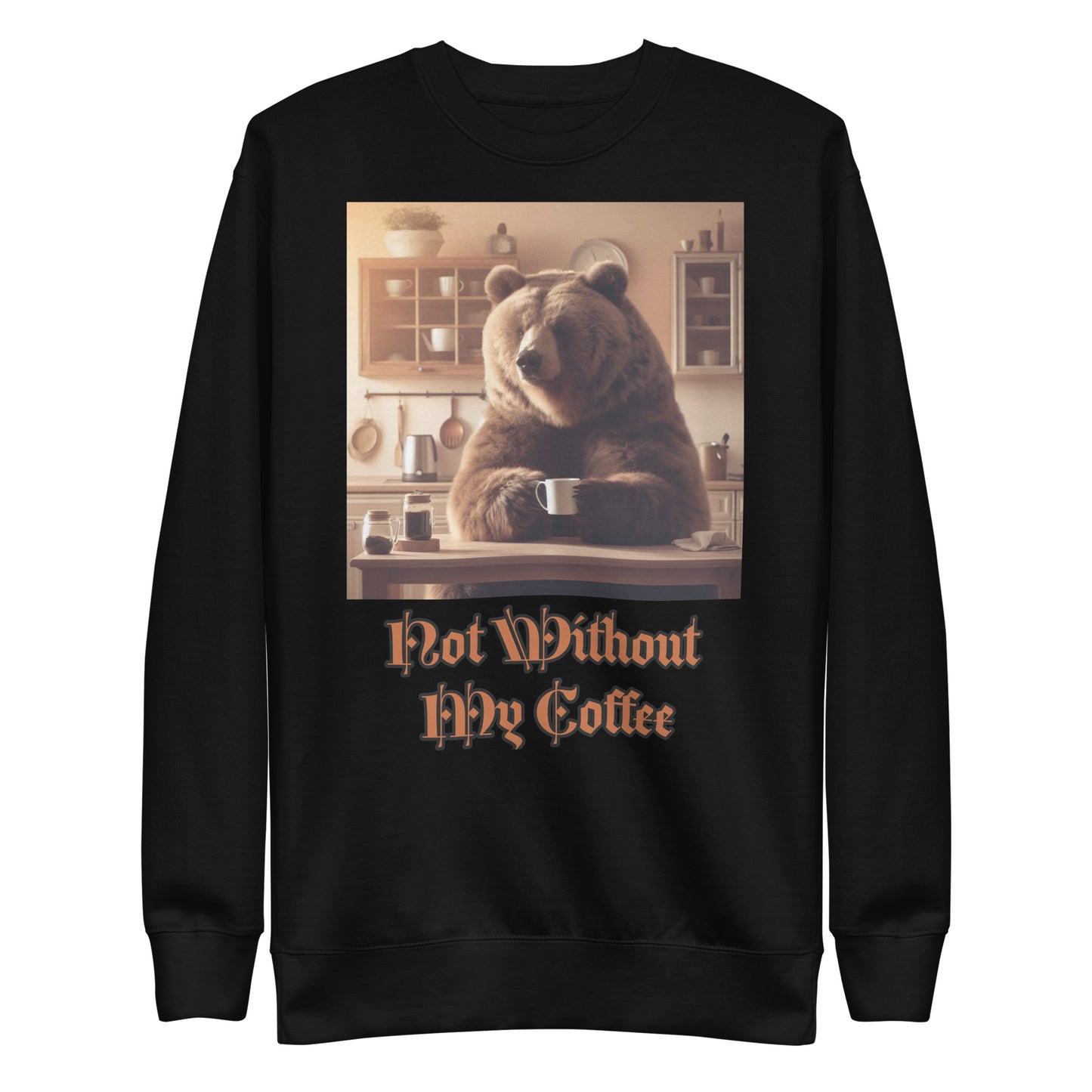 Not Without My Coffee Sweatshirt