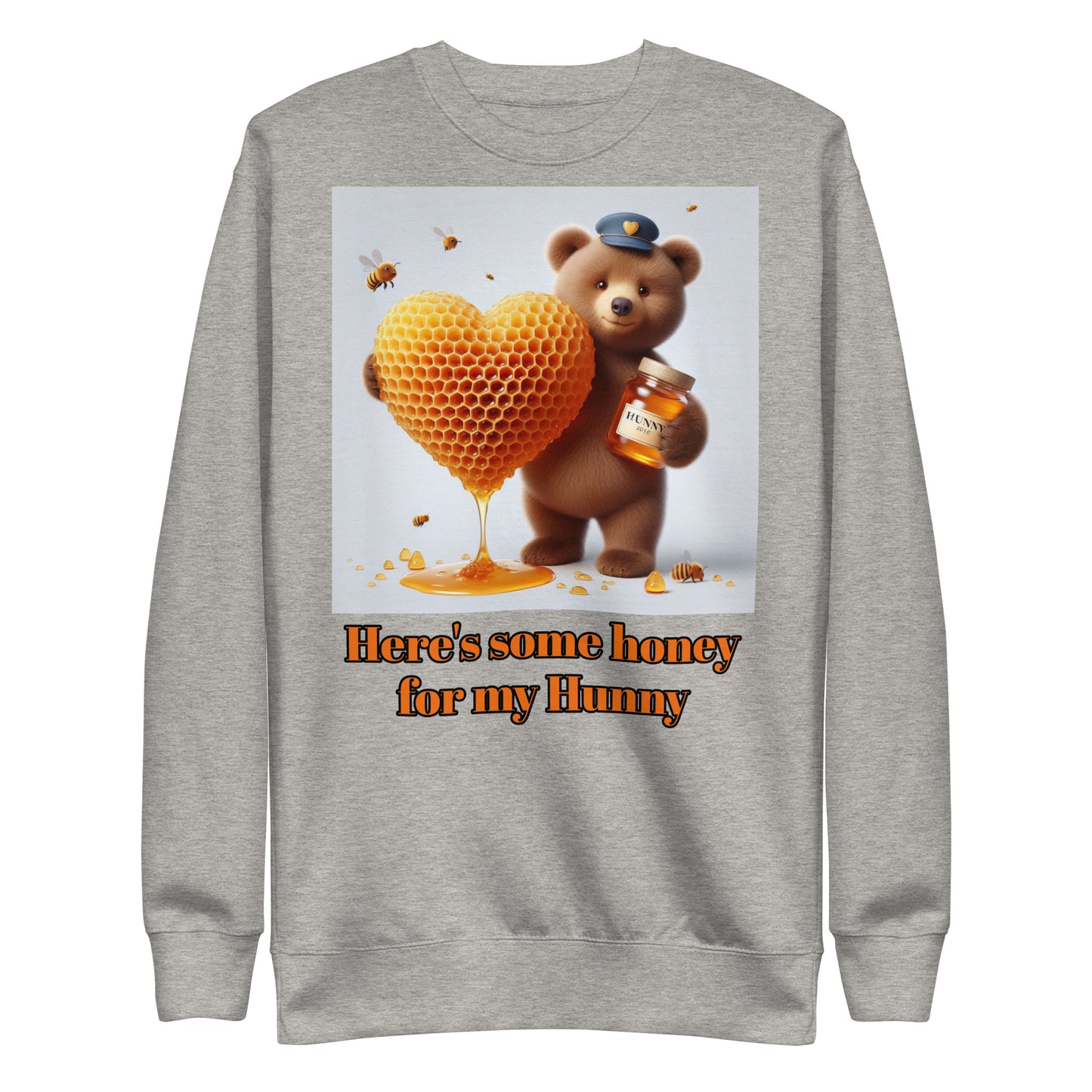 Here is some honey for my Hunny Unisex Premium Sweatshirt