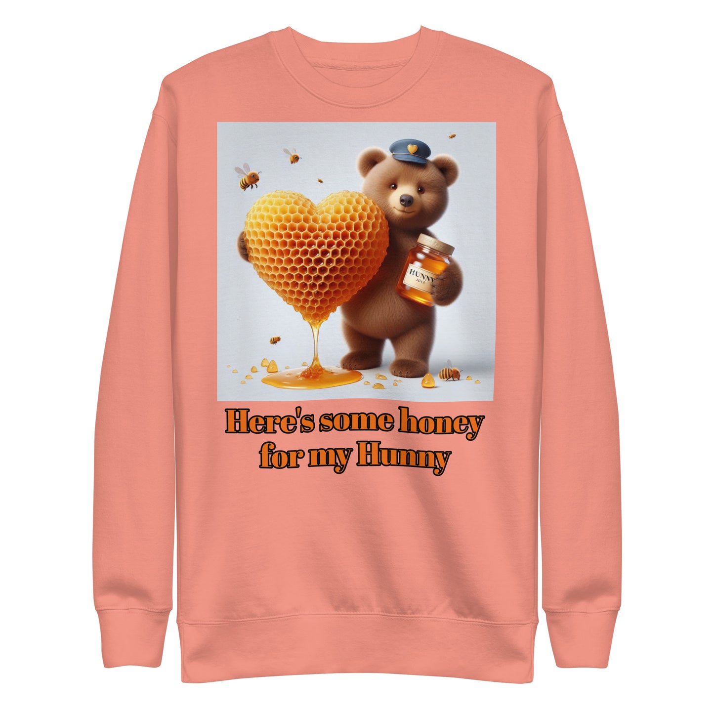 Here is some honey for my Hunny Unisex Premium Sweatshirt