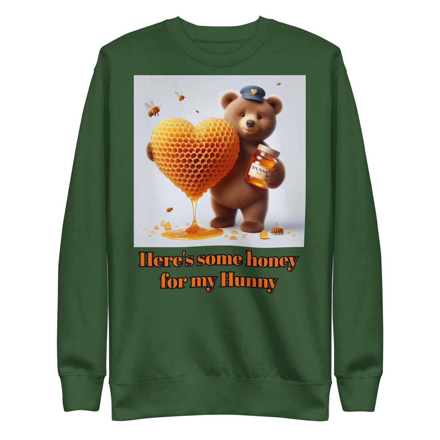 Here is some honey for my Hunny Unisex Premium Sweatshirt