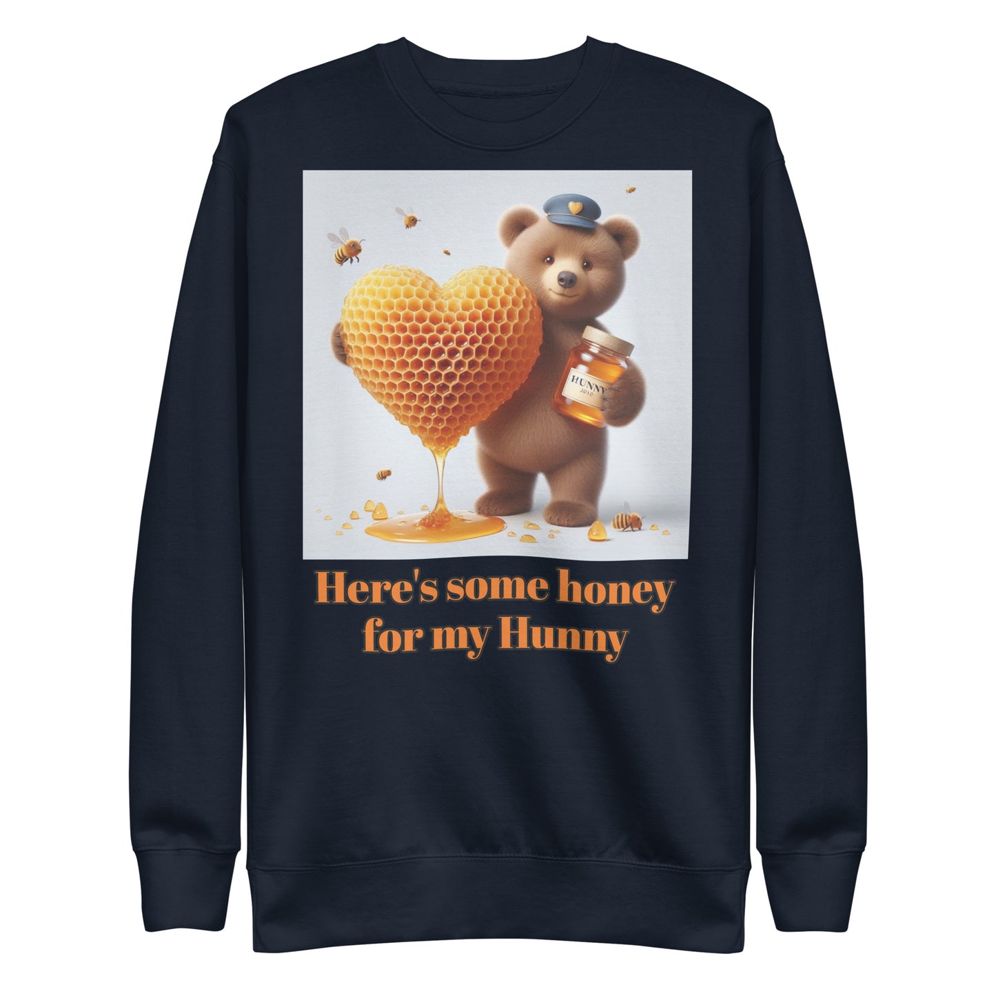 Here is some honey for my Hunny Unisex Premium Sweatshirt