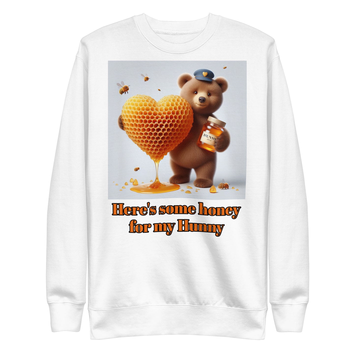 Here is some honey for my Hunny Unisex Premium Sweatshirt