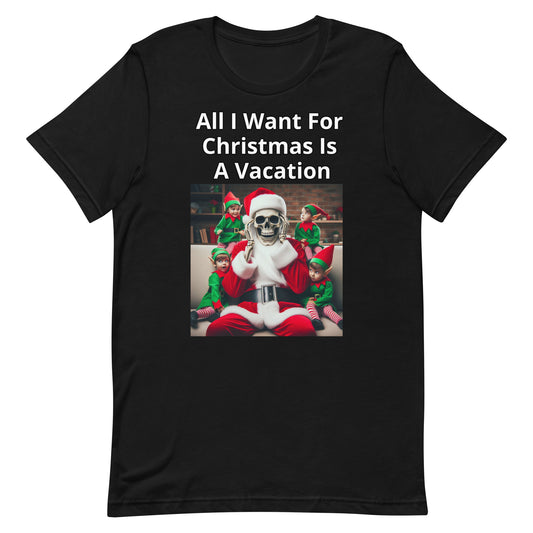 All I Want For Christmas Is a Vacation Unisex T-Shirt