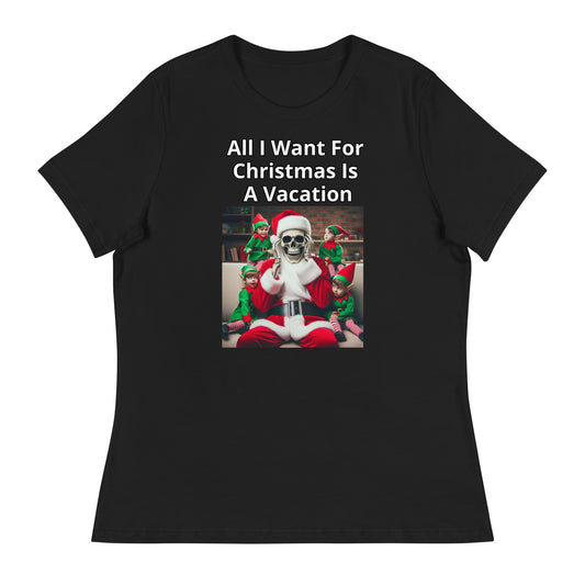 All I Want for Christmas Is A Vacation Women's Relaxed T-Shirt